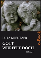 Neuer Thriller Gott würfelt doch von Lutz Kreutzer